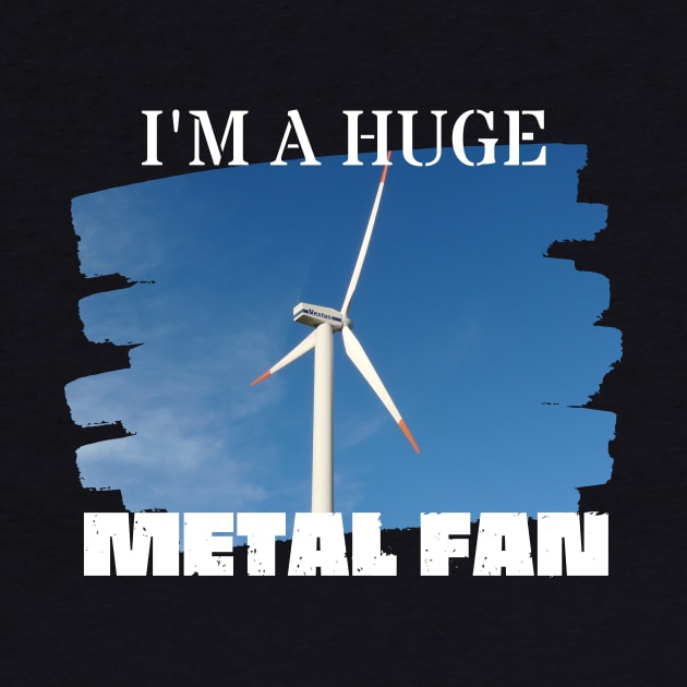 I'm a Huge Metal Fan by Dreanpitch